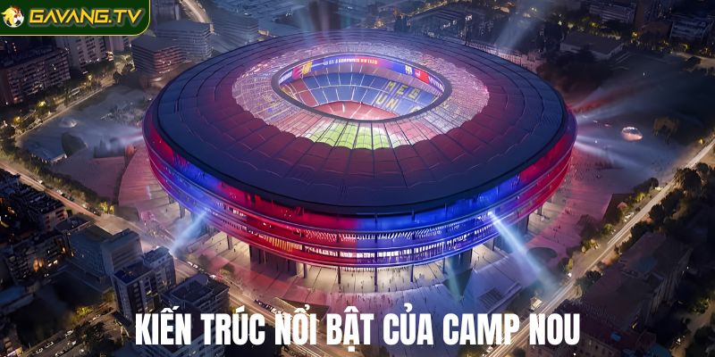 Khám phá kiến trúc cùng trải nghiệm tại Camp Nou