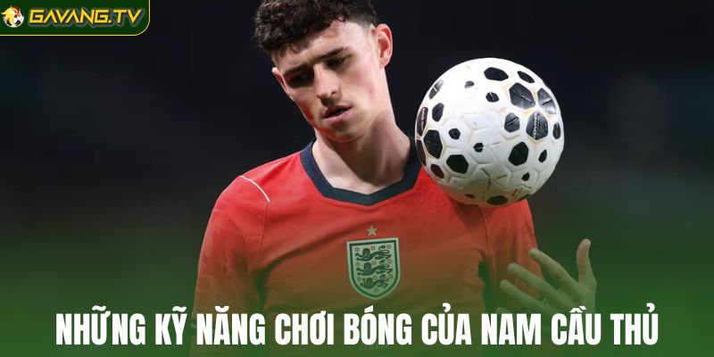 Những kỹ năng chơi bóng của nam cầu thủ