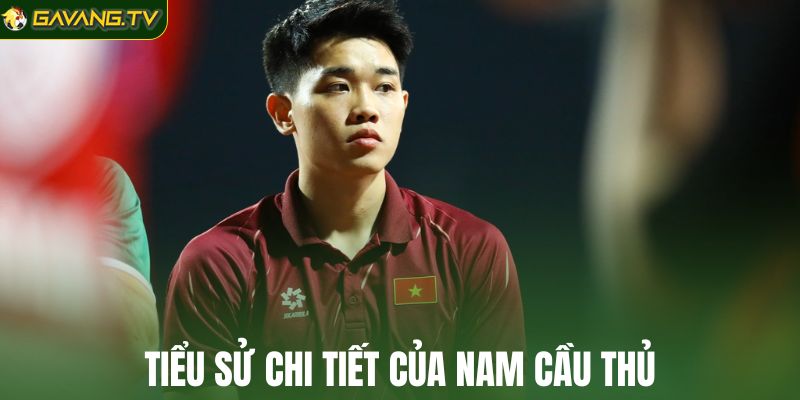 Tiểu sử chi tiết của nam cầu thủ