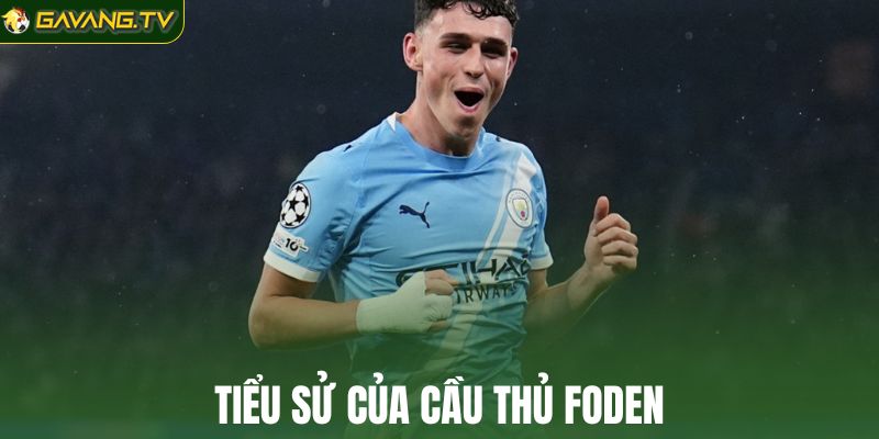 Tiểu sử của cầu thủ Foden