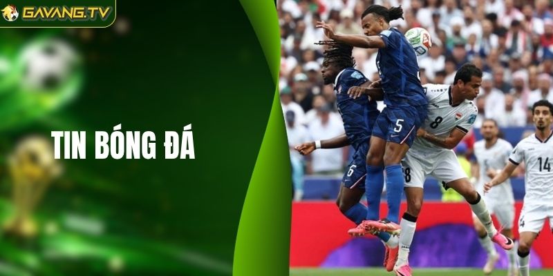 Tin Bóng Đá - Cập Nhật Nội Dung Mới Cho Người Hâm Mộ
