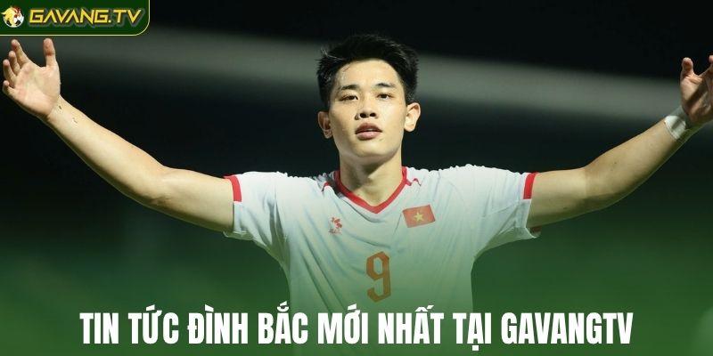 Tin tức Đình Bắc mới nhất tại GavangTV